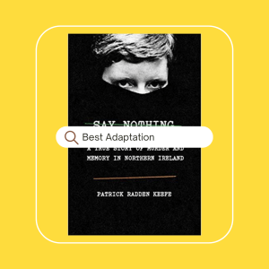 yellow background with the cover of Say Nothing by Patrick Radden Keefe as Best Adaptation of 2024